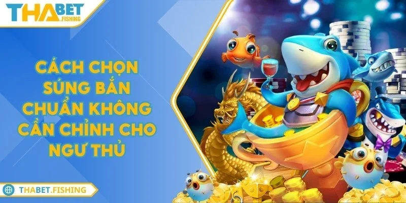 cach chon sung ban